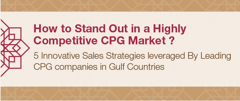 5 Innovative Sales Strategies leveraged By Leading Consumer Goods Companies in the Gulf Market