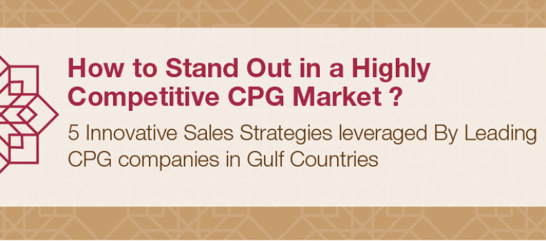 5 Innovative Sales Strategies leveraged By Leading Consumer Goods Companies in the Gulf Market